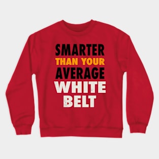 Smarter Than Your Average White Belt Crewneck Sweatshirt